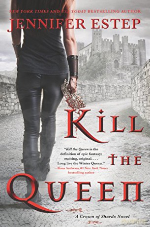 Kill the Queen: 1 A Crown of Shards Novel, 1 - Jennifer Estep [KSIĄŻKA]