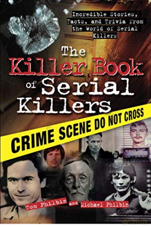 Killer Book of Serial Killers: Incredible Stories, Facts and Trivia from the World of Serial Killers: 0 The Killer Books - Tom Philbin [KSIĄŻKA]
