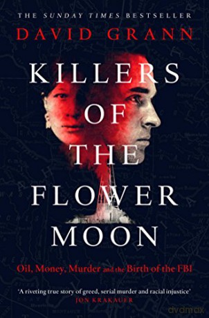 Killers of the Flower Moon: Oil, Money, Murder and the Birth of the FBI - David Grann [KSIĄŻKA]