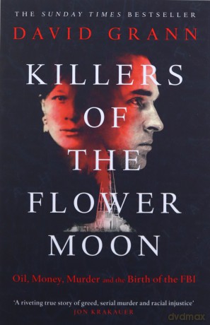 Killers of the Flower Moon: Oil, Money, Murder and the Birth of the FBI - David Grann [KSIĄŻKA]