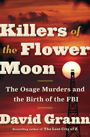 Killers of the Flower Moon: The Osage Murders and the Birth of the FBI - David Grann [KSIĄŻKA]