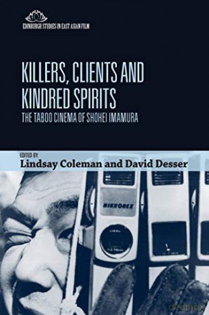 Killers, Clients and Kindred Spirits: The Taboo Cinema of Shohei Imamura Edinburgh Studies in East Asian Film - Lindsay Coleman [KSIĄŻKA]
