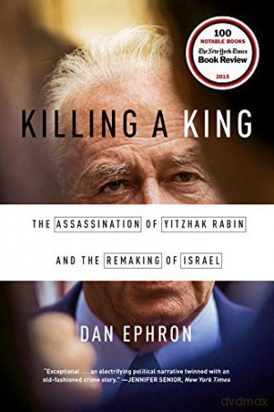 Killing a King: The Assassination of Yitzhak Rabin and the Remaking of Israel - Dan Ephron [KSIĄŻKA]