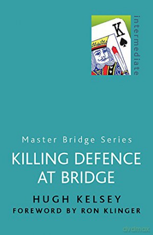 Killing Defence At Bridge MASTER BRIDGE - Hugh Kelsey [KSIĄŻKA]