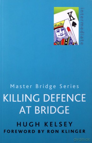 Killing Defence At Bridge MASTER BRIDGE - Hugh Kelsey [KSIĄŻKA]