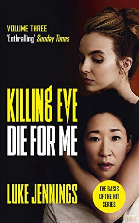 Killing Eve: Die For Me: The basis for the BAFTA-winning Killing Eve TV series Killing Eve series - Luke Jennings [KSIĄŻKA]