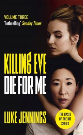 Killing Eve: Die For Me: The basis for the BAFTA-winning Killing Eve TV series Killing Eve series - Luke Jennings [KSIĄŻKA]