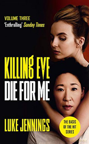 Killing Eve: Die For Me: The basis for the BAFTA-winning Killing Eve TV series Killing Eve series - Luke Jennings [KSIĄŻKA]