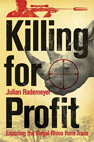Killing for Profit: Exposing the Illegal Rhino Horn Trade - Julian Rademeyer [KSIĄŻKA]