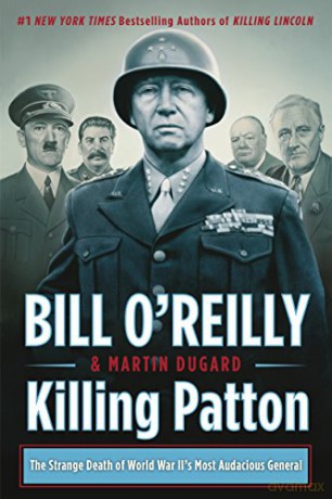Killing Patton: The Strange Death of World War II's Most Audacious General Bill O'Reilly's Killing - Bill O'Reilly [KSIĄŻKA]