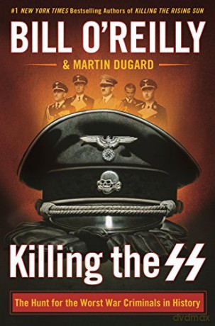 Killing the SS: The Hunt for the Worst War Criminals in History Bill O'Reilly's Killing - Bill O'Reilly [KSIĄŻKA]