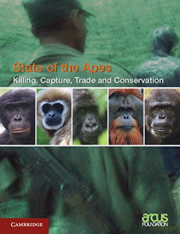 Killing, Capture, Trade and Ape Conservation: Volume 4 State of the Apes - Arcus Foundation [KSIĄŻKA]