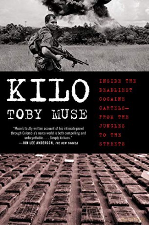 Kilo: Inside the Deadliest Cocaine Cartels--From the Jungles to the Streets - Toby Muse [KSIĄŻKA]