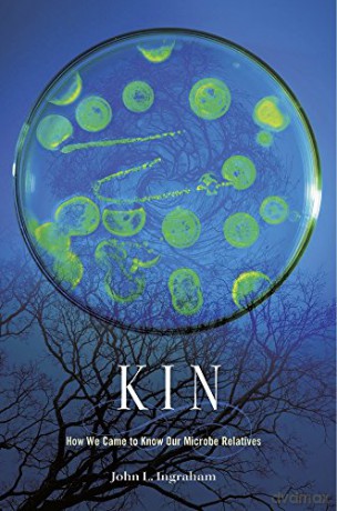 Kin: How We Came to Know Our Microbe Relatives - John L. Ingraham [KSIĄŻKA]