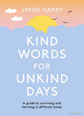 Kind Words for Unkind Days: A guide to surviving and thriving in difficult times - Jayne Hardy [KSIĄŻKA]