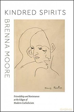 Kindred Spirits: Friendship and Resistance at the Edges of Modern Catholicism Class 200: New Studies in Religion - Brenna Moore [KSIĄŻKA]