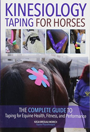 Kinesiology Taping for Horses: The Complete Guide to Taping for Equine Health, Fitness and Performance - Katja Bredlau-Morich [KSIĄŻKA]