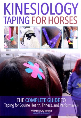 Kinesiology Taping for Horses: The Complete Guide to Taping for Equine Health, Fitness and Performance - Katja Bredlau-Morich [KSIĄŻKA]