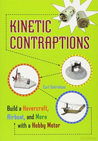 Kinetic Contraptions: Build a Hovercraft, Airboat, and More with a Hobby Motor - Curt Gabrielson [KSIĄŻKA]