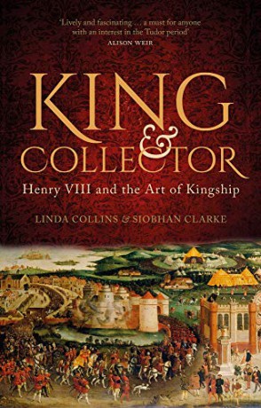 King and Collector: Henry VIII and the Art of Kingship - Linda Collins [KSIĄŻKA]
