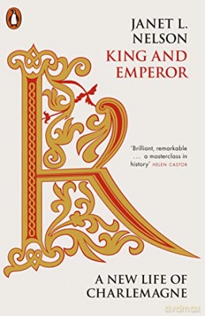 King and Emperor: A New Life of Charlemagne - Janet L. Nelson [KSIĄŻKA]