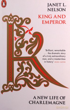 King and Emperor: A New Life of Charlemagne - Janet L. Nelson [KSIĄŻKA]