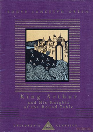 King Arthur And His Knights Of The Round Table Everyman's Library CHILDREN's CLASSICS - Roger Lancelyn Green [KSIĄŻKA]
