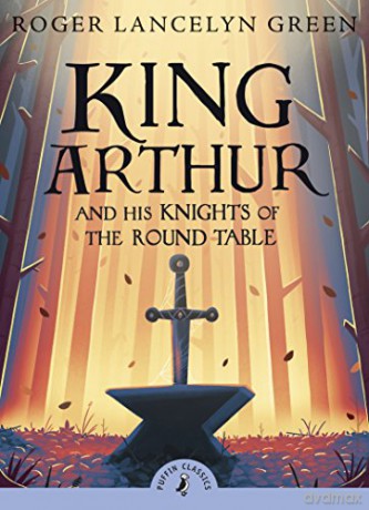 King Arthur and His Knights of the Round Table Puffin Classics: Roger Lancelyn Green - Roger Lancelyn Green [KSIĄŻKA]