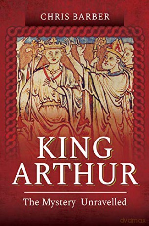 King Arthur: The Mystery Unravelled - Chris Barber [KSIĄŻKA]