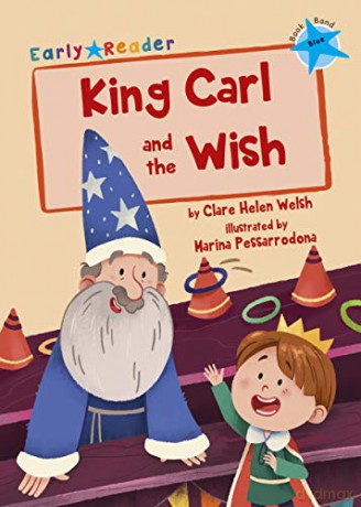 King Carl and the Wish: Blue Early Reader Blue Band - Clare Welsh [KSIĄŻKA]