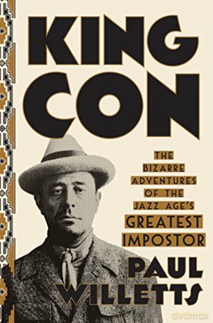 King Con: The Bizarre Adventures of the Jazz Age's Greatest Impostor - Paul Willetts [KSIĄŻKA]