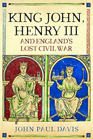 King John, Henry III and England's Lost Civil War - John Paul Davis [KSIĄŻKA]
