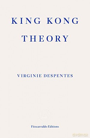 King Kong Theory - Virginie Despentes [KSIĄŻKA]