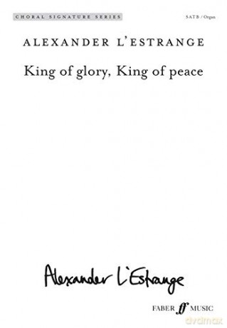 King of glory, King of peace Mixed Voice Choir and Organ Choral Signature Series - Alexander L'Estrange [KSIĄŻKA]