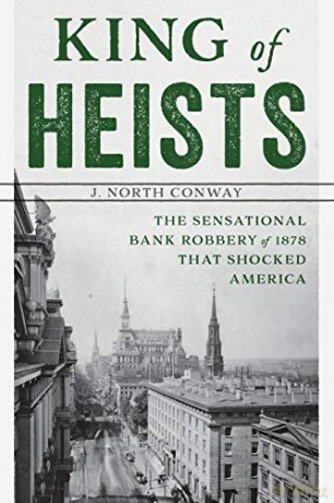 King of Heists: The Sensational Bank Robbery of 1878 That Shocked America Gilded Age New York City Crime - J. North Conway [KSIĄŻKA]