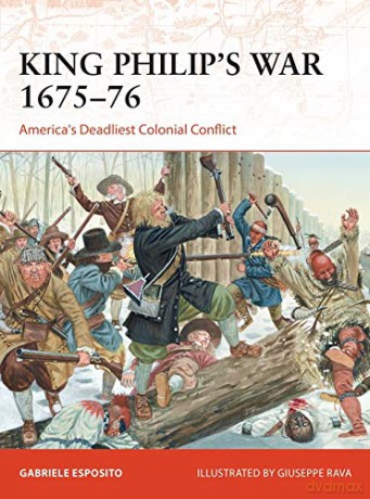 King Philip's War 1675-76: America's Deadliest Colonial Conflict Campaign - Gabriele Esposito [KSIĄŻKA]