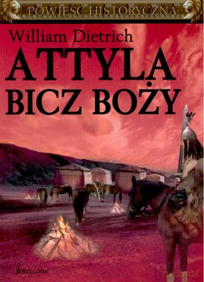 Attyla Bicz Boży - William Dietrich [KSIĄŻKA]