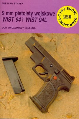 9 Mm Pistolety Wojskowe Wist 94 I Wist 94l - Wiesław Starek [KSIĄŻKA]