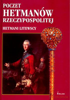 Poczet Hetmanów Rzeczypospolitej Hetmani Litewscy [KSIĄŻKA]