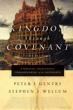 Kingdom through Covenant: A Biblical-Theological Understanding of the Covenants - Peter J. Gentry [KSIĄŻKA]