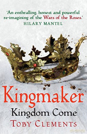 Kingmaker: Kingdom Come: Book 4 - Toby Clements [KSIĄŻKA]