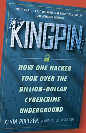 Kingpin: How One Hacker Took Over the Billion-Dollar Cybercrime Underground - Kevin Poulsen [KSIĄŻKA]