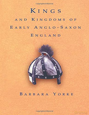 Kings and Kingdoms of Early Anglo-Saxon England - Dr Barbara Yorke [KSIĄŻKA]