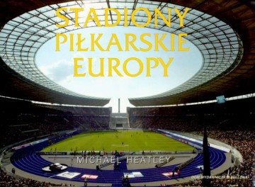 Stadiony Piłkarskie Europy - Michael Heatley [KSIĄŻKA]