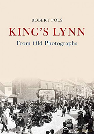 King's Lynn From Old Photographs - Robert Pols [KSIĄŻKA]