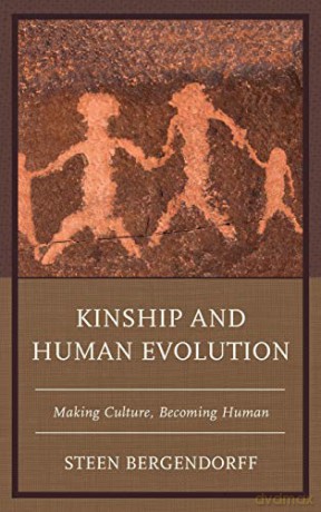 Kinship and Human Evolution: Making Culture, Becoming Human - Steen Bergendorff [KSIĄŻKA]