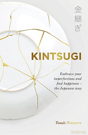 Kintsugi: Embrace your imperfections and find happiness - the Japanese way - Tomás Navarro [KSIĄŻKA]