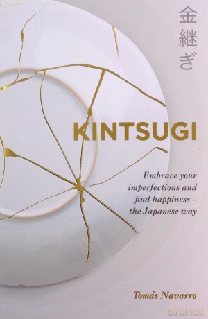 Kintsugi: Embrace your imperfections and find happiness - the Japanese way - Tomás Navarro [KSIĄŻKA]