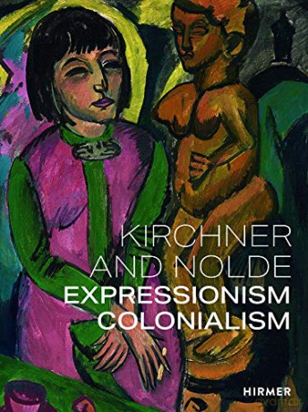 Kirchner and Nolde Multi-lingual edition: Art. Power. Colonialism - Beatrice von Bormann [KSIĄŻKA]