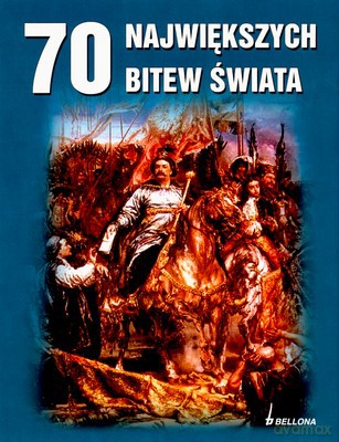 70 Największych Bitew Świata (twarda) [KSIĄŻKA]